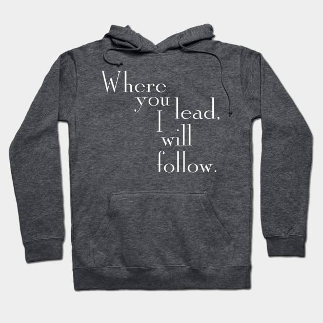 Where you lead, I will follow. - Gilmore Girls (White text) Hoodie by TMW Design